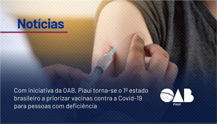 Com iniciativa da OAB, Piauí torna-se o 1º estado brasileiro a priorizar vacinas contra a Covid-19 para pessoas com deficiência